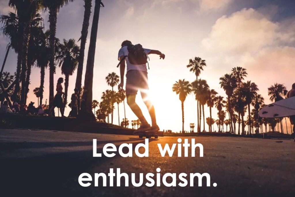 Lead your family, friends and business with enthusiasm